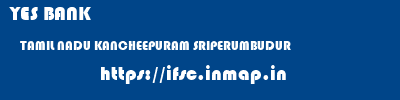 YES BANK  TAMIL NADU KANCHEEPURAM SRIPERUMBUDUR   ifsc code